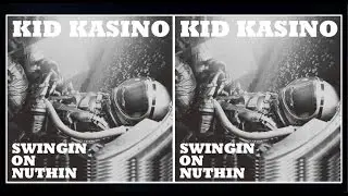 KID KASINO - SWINGIN ON NUTHIN