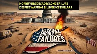 The U.S. Middle East Policy: A Deep Dive into Decades of Failures despite lossing billions