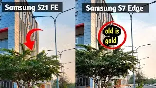 Samsung S21 FE camera test vs Samsung s7 edge camera test