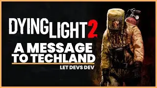 Dying Light 2: A Message To Techland Management | Let The Devs Dev | Techland Report (Dying Light 2)