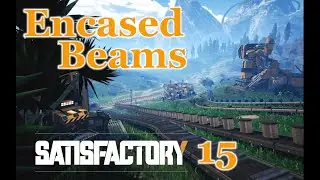 Satisfactory - 15 - Encased Industrial Beams