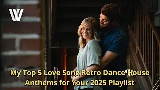 Adevv: My Top 5 Love Song Retro Dance House Anthems for Your 2025 Playlist