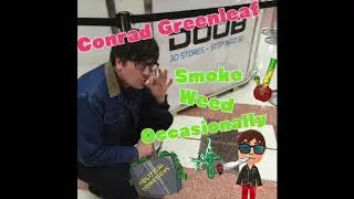 Conrad Greenleaf: Smoke Weed Occasionally