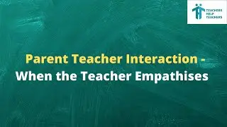 Parent -Teacher Interaction -How mindful interaction helps