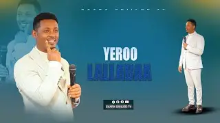 YEROO LALLABAA...//... [WITH PROPHET DAWIT ASEFA]@gaarashiilootv