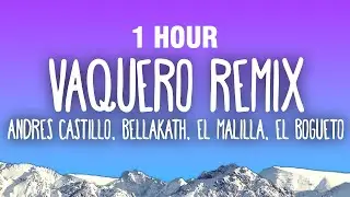 [1 HORA] Andres Castillo - Vaquero Remix ft. Bellakath, El Malilla , El Bogueto, La Dinastia, Riky