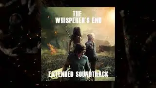 The Whisperer's End - Extended Soundtrack (Music from The Walking Dead 10x16)