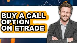How to Buy a Call Option on Etrade - Easy Guide