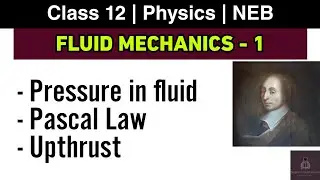 Fluid Mechanics L-1 | NEB Class 12 Physics | Introduction, Pascal Law, Fluid Pressure and upthrust