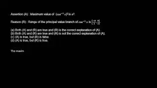 2023-Assertion (A): maximum value of (cos^-1 x)^2 is pi^2 Reason (R): Range of the principle
