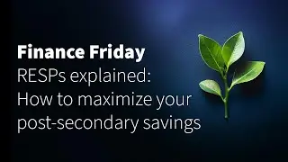 RESPs Explained: How to Maximize Your Post-Secondary Savings | Finance Friday