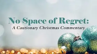 Anderson United Methodist No Space of Regret: A Cautionary Christmas Commentary