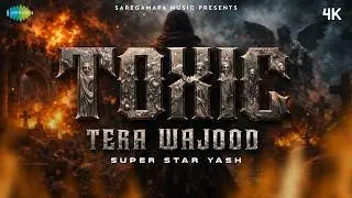 Toxic: Tera Wajood | Rocking Star Yash | Divyanshu Sharma | Official Song