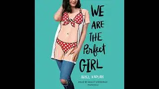We Are the Perfect Girl by Ariel Kaplan | Full Audiobook