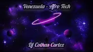 🇻🇪Venezuela - Afro Tech 🔥 2023 ( Dj Colhas Cortez💨)