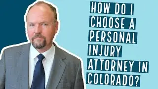 How to Choose a Personal Injury Attorney | Tips from Fort Collins, Colorado Lawyer