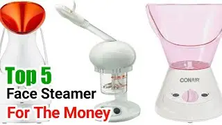 Best Face Steamer For The Money 2023 [Reviewed & Buying Guide]
