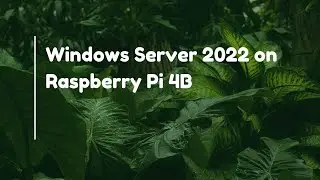 Windows Server 2022 на Raspberry Pi 4B