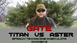 Gate: TITAN vs ASTER | Sprawy techniczne okiem Ulata | Odcinek 9