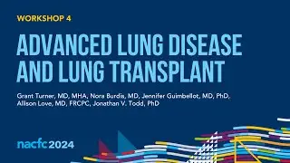 NACFC 2024 | W04: Advanced Lung Disease and Lung Transplant