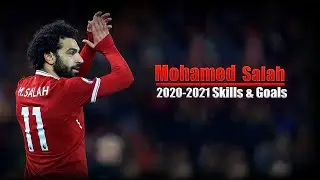 Mohamed Salah Skills & Goals 2020-2021