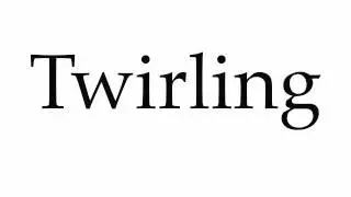 How to Pronounce Twirling