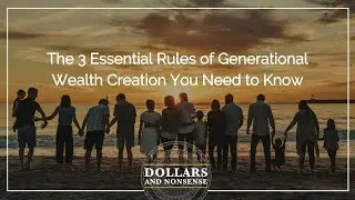 The 3 Essential Rules of Generational Wealth Creation You Need to Know