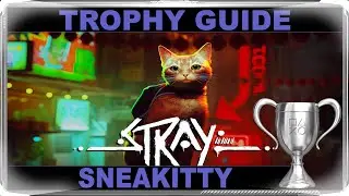 Stray - Sneakitty - Trophy / Achievement Guide