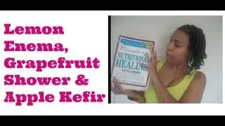Lemon Enema, Grapefruit Shower, Fermented Apple Juice Kefir