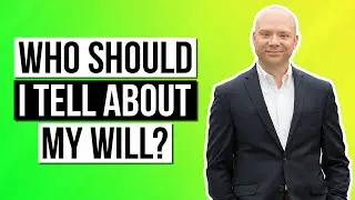Who should I tell about my will?