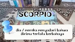 SCORPIO 🔥 DIA / MEREKA MENYADARI BAHWA DIRIMU TERLALU BERBAHAYA 🔥