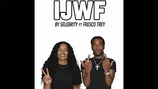 Selebrity - IJWF ft Fresco Trey (Prod By Sober)