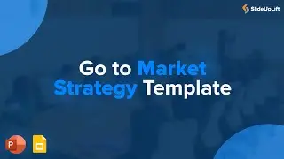 Go To Market Strategy Presentation | PowerPoint Deck | Presentation Theme | SlideUpLift