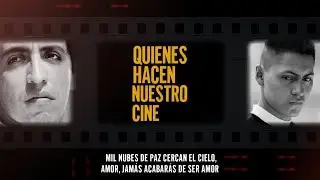 Quienes hacen nuestro cine | Mil nubes de paz cercan el cielo, amor, jam&aacute;s acabar&aacute;s de ser amor