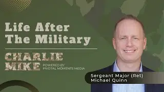 Life After The Military - Sergeant Major (Retired) Michael Quinn