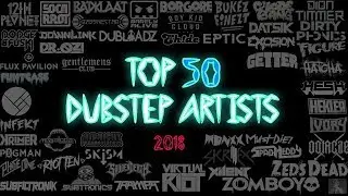 [Top 50] Dubstep Artists/DJs | No. 1-10 | 2018 HD