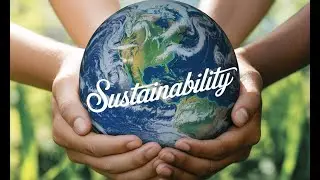 Sustainability and Its Importance for Combating Climate Change (4 Minutes)
