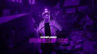 Confused - Pushin' On