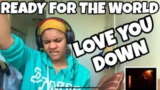 READY FOR THE WORLD &ldquo; LOVE YOU DOWN &ldquo; REACTION