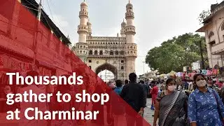 Despite soaring COVID-19 cases, thousands gather to shop at Hyderabad&rsquo;s Charminar