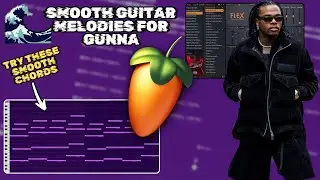 How To Make Smooth GUITAR Melodies For Gunna | FL Studio