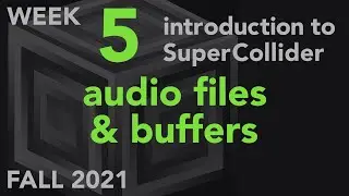 Audio Files & Buffers - Week 5 Fall 2021 MUS 499C - Intro to SuperCollider