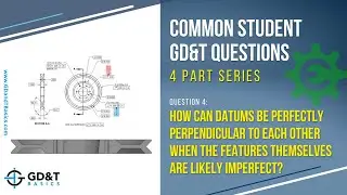 Common GD&T Student Questions: Perpendicular Datums from Imperfect Features