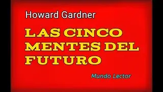 🔴LAS 5 MENTES DEL FUTURO🔴 👓Howard Gardner🇺🇲 | MUNDO LECTOR📚🇵🇪