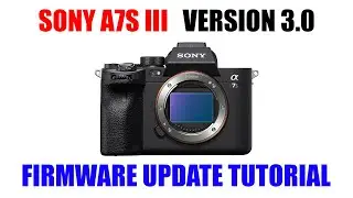 Sony a7S III Firmware Update Version 3.0 [ How to Download & Install Tutorial ]