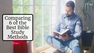 Comparing 6 of the Best Bible Study Methods - Deepen Your Understanding of God's Word