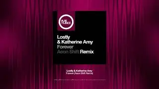 Lostly & Katherine Amy - Forever (Aeon Shift Remix)