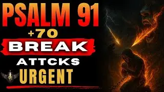 🔥7 Times Psalm 91+70 &ndash;God Releases Prophetic Truth to Break Attacks, Release Help and Protection NOW