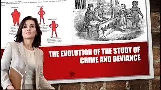 The Evolution of the Study of Crime and Deviance