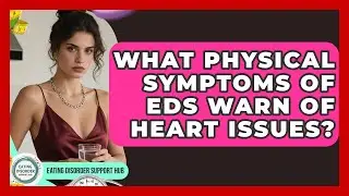 What Physical Symptoms Of EDs Warn Of Heart Issues? - Eating Disorder Support Hub